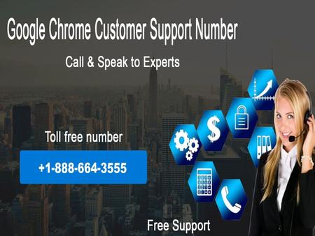 Dial +1-888-664-3555 while your Chrome browser Is giving you bored feeling Call us now 