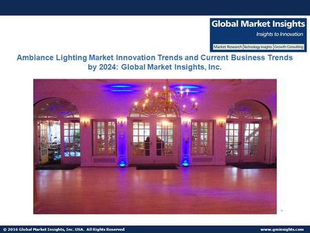 © 2016 Global Market Insights, Inc. USA. All Rights Reserved  Fuel Cell Market size worth $25.5bn by 2024 Ambiance Lighting Market Innovation.