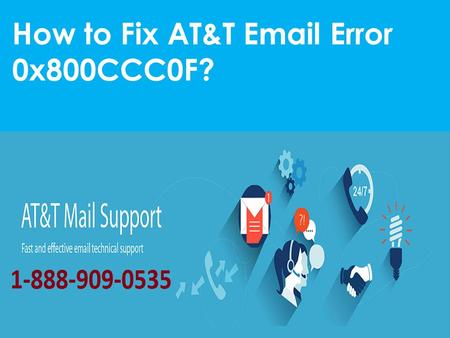 Fix AT&T Email Error 0x800CCC0F Call 1-888-909-0535 AT&T Support Number

