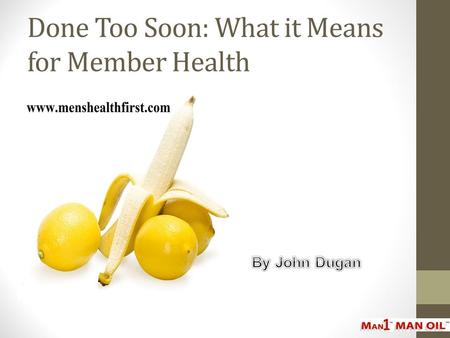 Done Too Soon: What it Means for Member Health