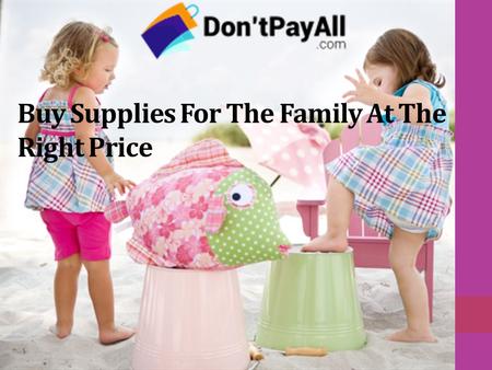Buy Supplies For The Family At The Right Price coupons