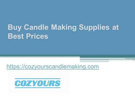 Buy Candle Making Supplies at Best Prices https://cozyourscandlemaking.com.