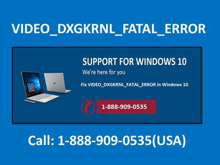 1-888-909-0535 to Fix VIDEO_DXGKRNL_FATAL_ERROR in Windows 10 
