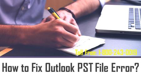 Toll Free: How to Fix Outlook PST File Error?