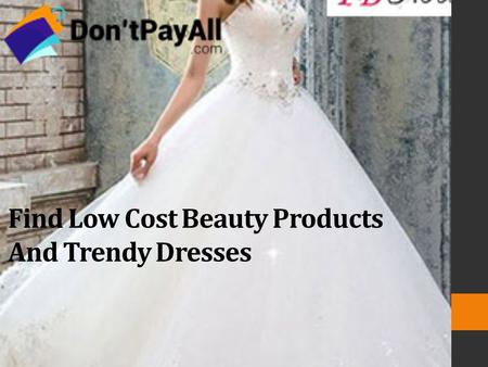Find Low Cost Beauty Products And Trendy Dresses.