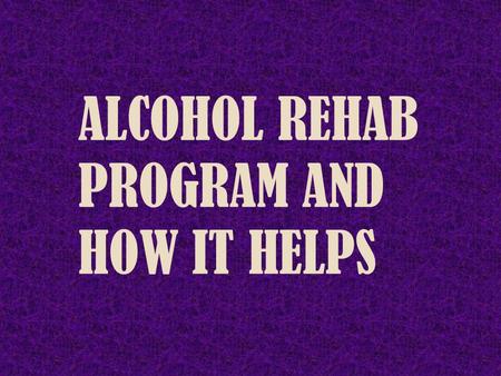 Alcohol Rehab Program And How It Helps