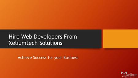 Hire Web Developers From Xeliumtech Solutions Achieve Success for your Business.