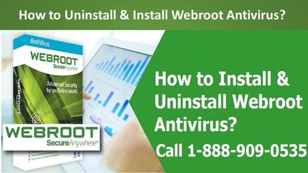  1-888-909-0535 Steps to Install & Uninstall Webroot Antivirus
