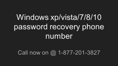 Windows xp/vista/7/8/10 password recovery phone number Call now