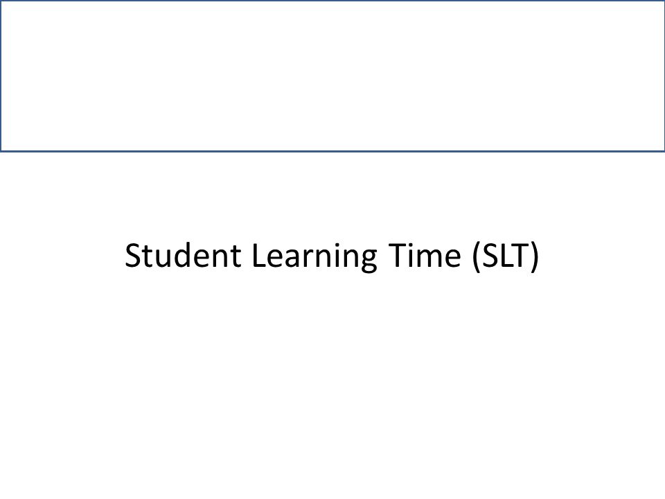 Student Time (SLT). Presentation Outcomes At the end the presentation, the participants will be able to: Explain what is Student Learning. - download