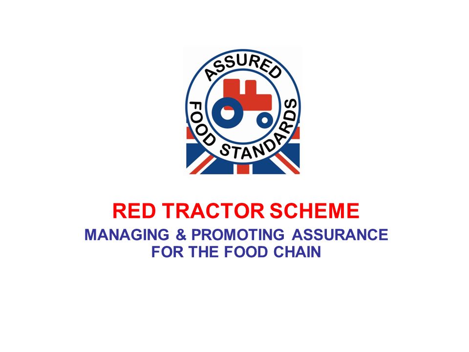 RED TRACTOR SCHEME MANAGING & PROMOTING ASSURANCE FOR THE FOOD CHAIN. - ppt  download