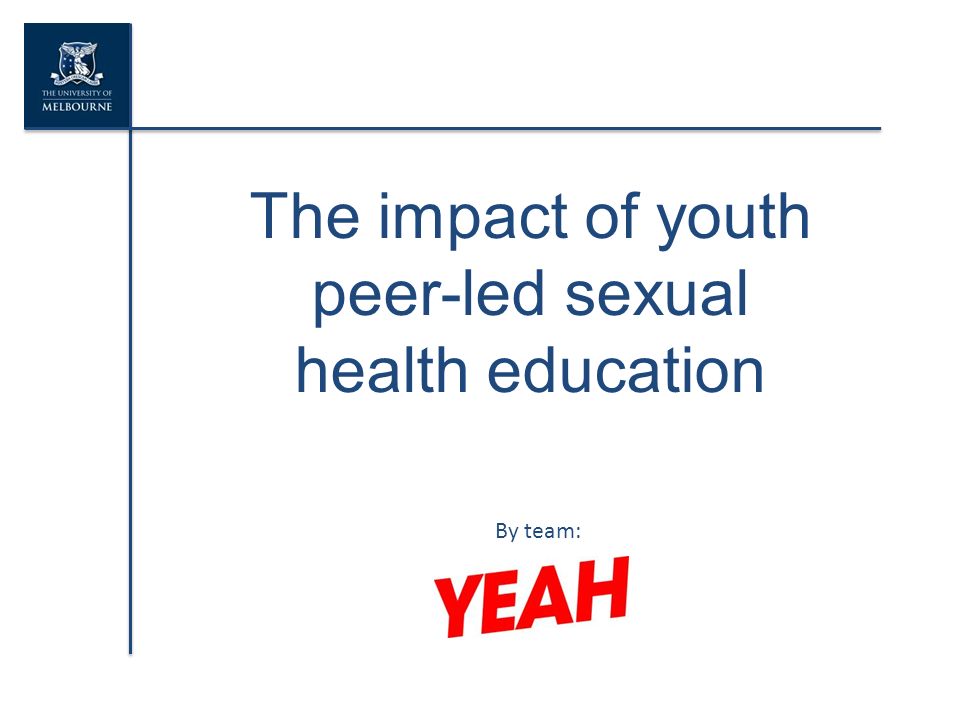 The impact of youth peer led sexual health education By team