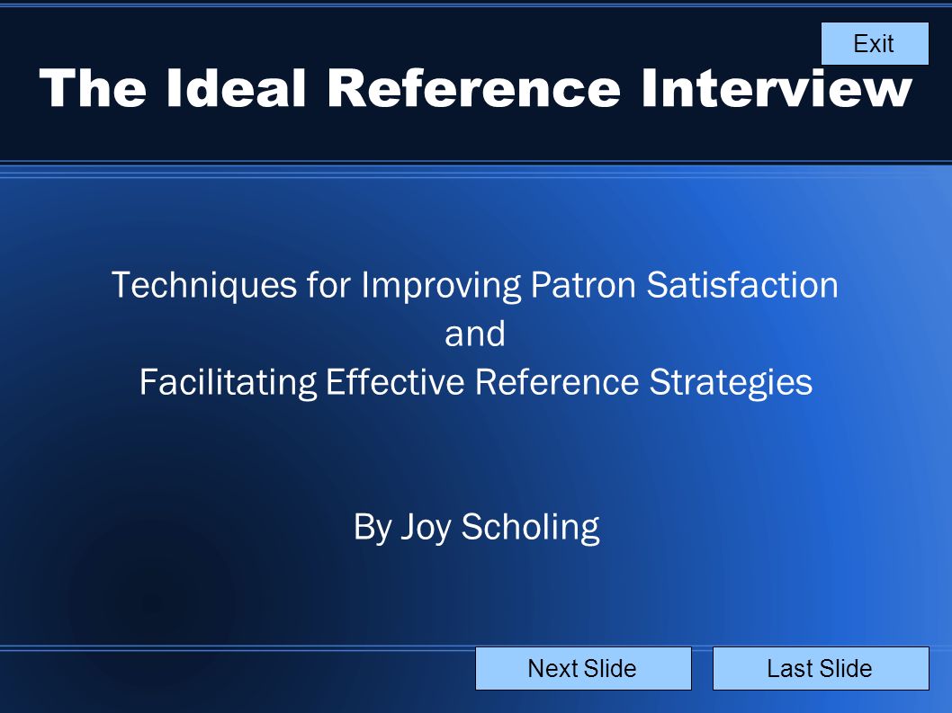 The Ideal Reference Interview Techniques for Improving Patron Satisfaction  and Facilitating Effective Reference Strategies By Joy Scholing Last  SlideNext. - ppt download