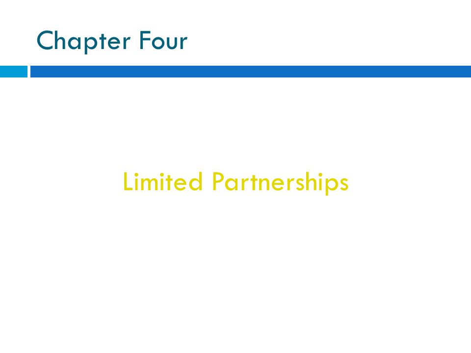 Chapter Four Limited Partnerships Business Entity Created In Accord With State Statutes That Provides Limited Liability To Some Of Its Members Called Ppt Download
