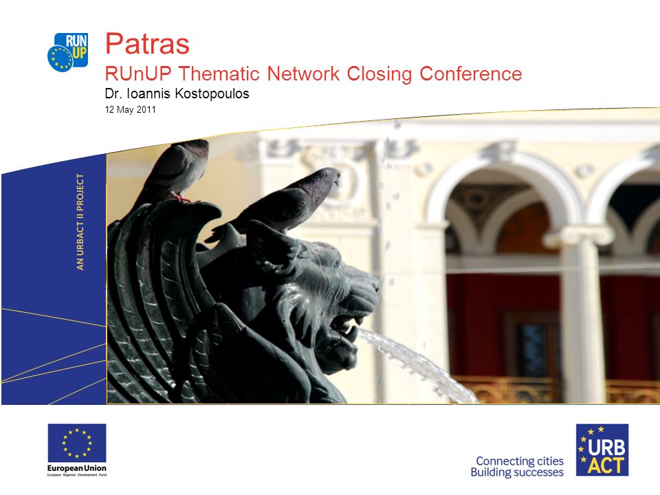 Patras RUnUP Thematic Network Closing Conference Dr. Ioannis Kostopoulos 12  May 2011. - ppt download