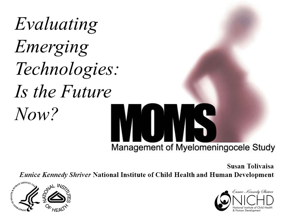 Susan Tolivaisa Eunice Kennedy Shriver National Institute of Child Health  and Human Development Evaluating Emerging Technologies: Is the Future Now?  - ppt download