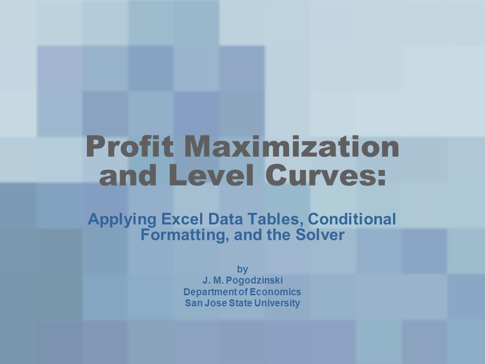 Profit Maximization And Level Curves Applying Excel Data Tables Conditional Formatting And The Solver By J M Pogodzinski Department Of Economics San Ppt Download Profit Maximization And Level Curves Applying Excel Data Tables Conditional Formatting And The Solver By J M Pogodzinski Department Of Economics San Ppt Download
