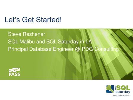 Let’s Get Started! Steve Rezhener SQL Malibu and SQL Saturday in LA