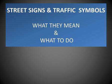 STREET SIGNS & TRAFFIC SYMBOLS WHAT THEY MEAN & WHAT TO DO