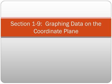 Section 1-9: Graphing Data on the Coordinate Plane