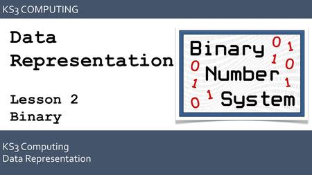 Data Representation Lesson 2 Binary KS3 COMPUTING KS3 Computing