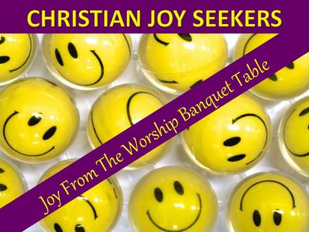 Joy From The Worship Banquet Table