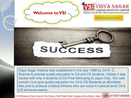 Vidya Sagar Institute was established in the year 1998 by CA R. C