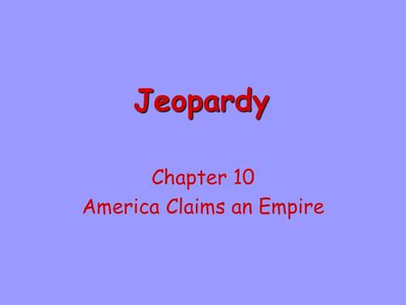Chapter 10 America Claims an Empire