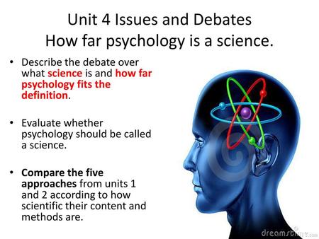 Unit 4 Issues and Debates How far psychology is a science.