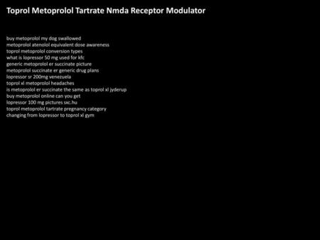 Toprol Metoprolol Tartrate Nmda Receptor Modulator