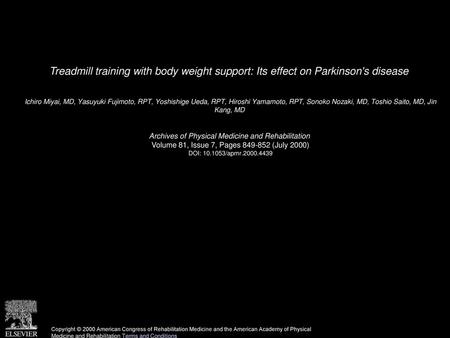 Treadmill training with body weight support: Its effect on Parkinson's disease  Ichiro Miyai, MD, Yasuyuki Fujimoto, RPT, Yoshishige Ueda, RPT, Hiroshi.