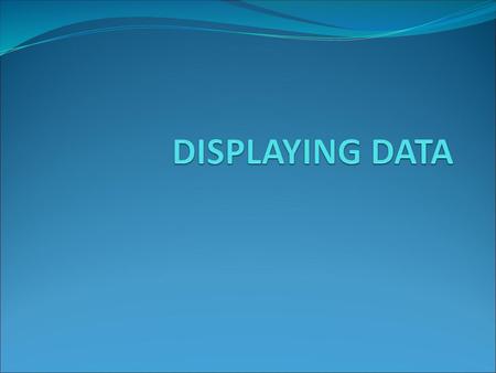 DISPLAYING DATA.