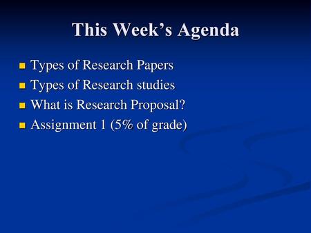 This Week’s Agenda Types of Research Papers Types of Research studies