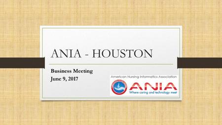 ANIA - HOUSTON Business Meeting June 9, 2017.