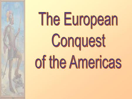 The European Conquest of the Americas.