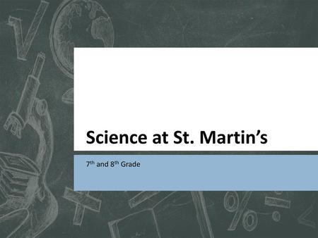 Science at St. Martin’s 7th and 8th Grade.