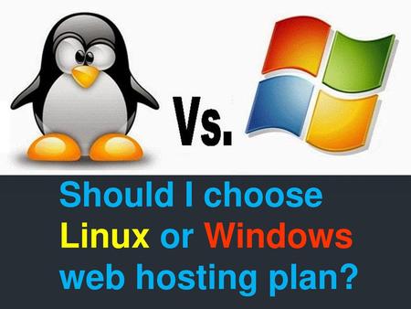 Should I choose Linux or Windows web hosting plan?
