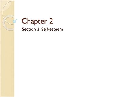 Chapter 2 Section 2: Self-esteem.