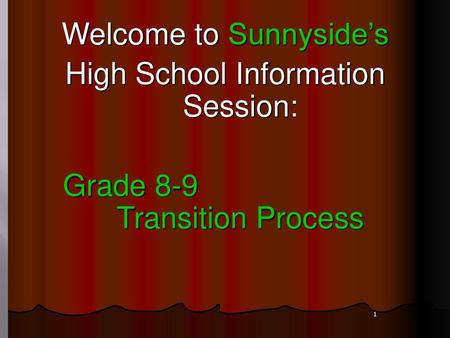Welcome to Sunnyside’s High School Information Session: Grade 8-9 Transition Process 1.