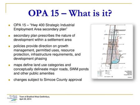 OPA 15 – What is it? OPA 15 – “Hwy 400 Strategic Industrial Employment Area secondary plan” secondary plan prescribes the nature of development within.