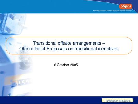 Transitional offtake arrangements – Ofgem Initial Proposals on transitional incentives 6 October 2005.