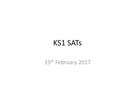 KS1 SATs 15th February 2017.
