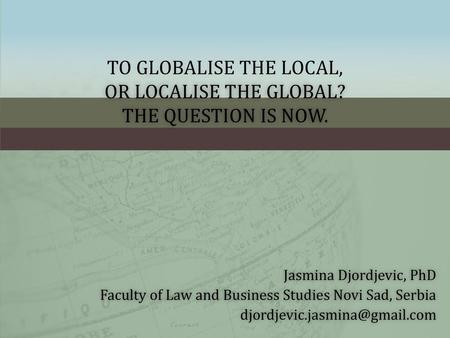 To globalise the local, or localise the global? The question is now.