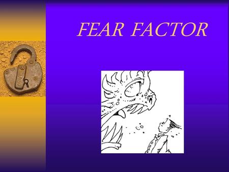 FEAR FACTOR.