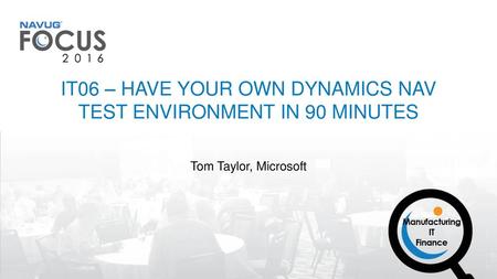 IT06 – HAVE YOUR OWN DYNAMICS NAV TEST ENVIRONMENT IN 90 MINUTES