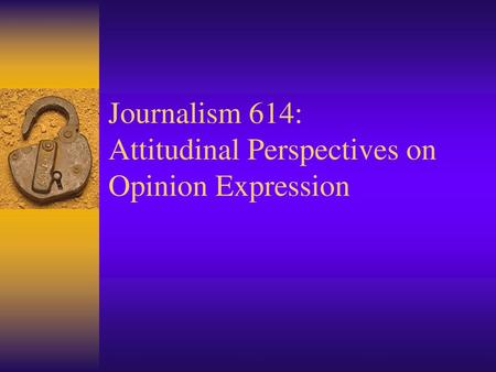 Journalism 614: Attitudinal Perspectives on Opinion Expression