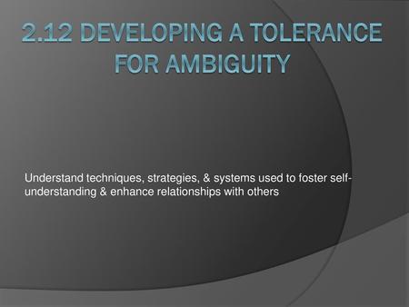 2.12 Developing a tolerance for ambiguity