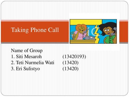 Taking Phone Call Name of Group 1. Siti Mesaroh. ( ) 2
