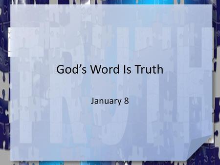God’s Word Is Truth January 8.