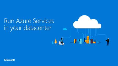 Run Azure Services in your datacenter